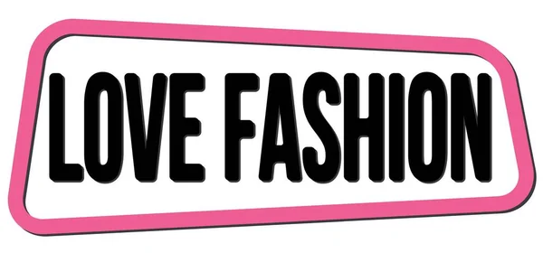 Love Fashion Text Geschrieben Auf Rosa Schwarzem Trapezstempelschild — Stockfoto