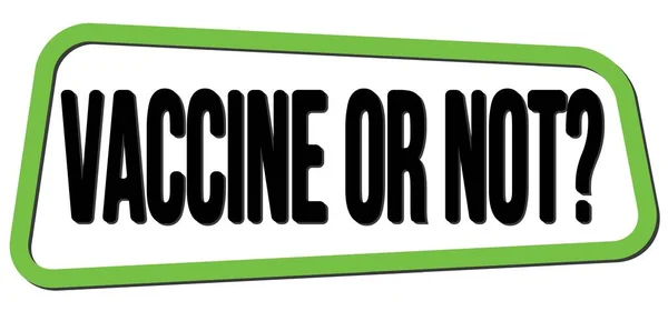 Vaccine Czy Nie Tekst Napisany Zielono Czarnym Znaku Znaczka Trapezowego — Zdjęcie stockowe
