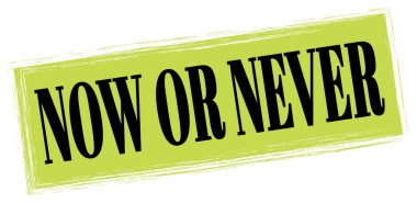 Şimdi ya da asla yeşil-siyah dikdörtgen mühür işareti üzerine yazılmış metin.