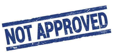 NOT APPROVED text written on blue rectangle stamp sign.