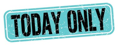 TODAY ONLY text written on blue-black grungy stamp sign.