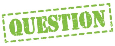QUESTION text written on green dash stamp sign.
