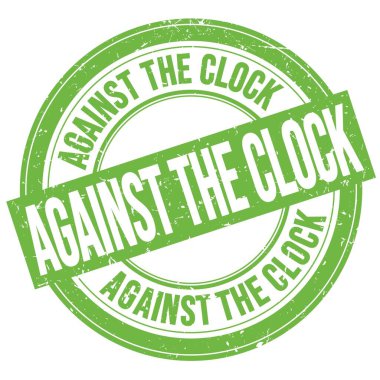 AGAINST THE CLOCK text written on green round grungy stamp sign