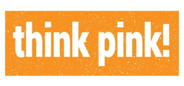 think pink! text written on orange grungy stamp sign.
