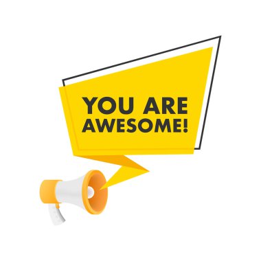 Konuşma baloncuklu megafon senin harika olduğunu söylüyor. İltifat ediyorsun ve cesaret veriyorsun.