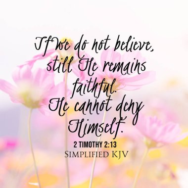 2 Timothy 2: 13 Eğer inanmazsak, hala sadık kalır. Kendini reddedemez.