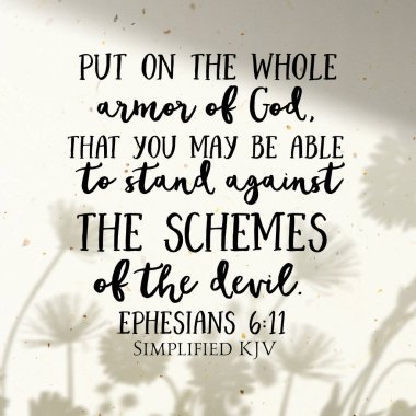 Efesliler 6: 11 Tanrı 'nın zırhını kuşanın ki şeytanın planlarına karşı durabilesiniz.