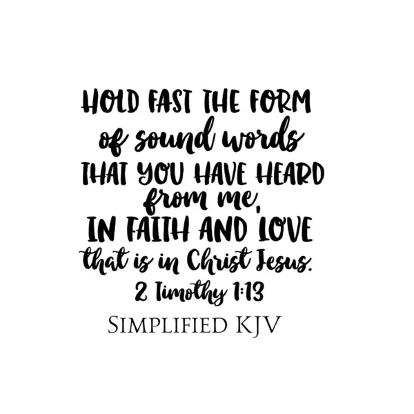 2 Timothy 1:13 Hold fast the form of sound words that you have heard from me