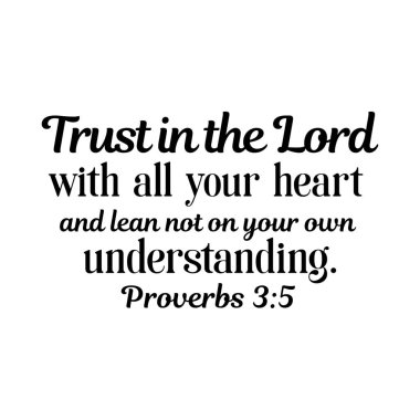 Atasözleri 3: 5 Tüm kalbinle Tanrı 'ya güven ve kendi anlayışına bel bağlama.