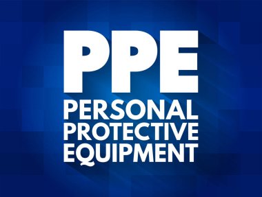 PPE - Koruyucu Malzemeler - koruyucu giysi, miğfer, gözlük, ya da giyenin vücudunu yaralanma ya da enfeksiyondan korumak için tasarlanmış diğer giysi ya da ekipman, kısaltma kavramı