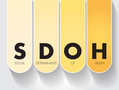 SDOH Sağlık Belirleyicileri - sağlık durumundaki bireysel ve grup farklılıklarını, sunum ve raporlar için kısaltma kavramını etkileyen ekonomik ve sosyal koşullar