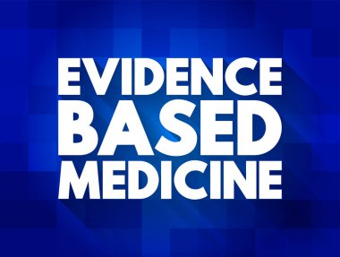Kanıt temelli tıp - bireysel hastaların bakımı, sunumlar ve raporlar için metin kavramı hakkındaki kararların alınmasında mevcut en iyi kanıtların kullanılması
