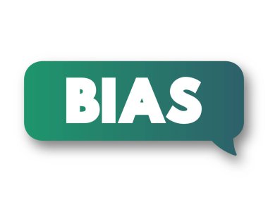 Bias - disproportionate weight in favor of or against an idea or thing, text message bubble concept for presentations and reports