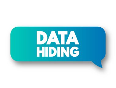Data Hiding - technique of hiding internal object details, text concept message bubble