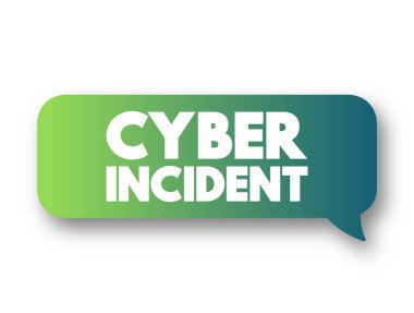 Cyber incident - event that could jeopardize the confidentiality or availability of digital information, text concept message bubble