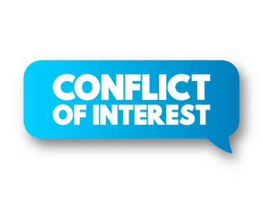 Conflict of interest - situation in which a person or organization is involved in multiple interests and serving one interest could involve working against another, text concept message bubble
