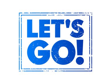 Let's Go text concept stamp for presentations and reports
