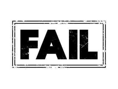 FAIL - be unsuccessful in achieving one's goal, text stamp concept for presentations and reports