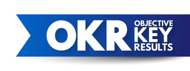 OKR Hedef Anahtar Sonuçları - Bireyler, takımlar ve kuruluşlar tarafından ölçülebilir hedefleri tanımlamak ve sonuçlarını, kısayol metin kavramını takip etmek için kullanılan çerçeve belirleme