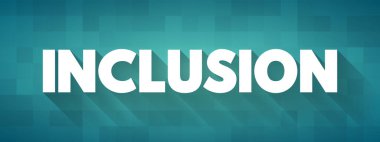Inclusion - state of being included or being made a part of something, text concept background