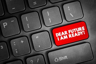 Dear Future I Am Ready text button on keyboard, concept background clipart