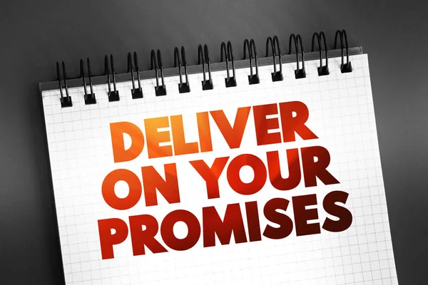 Deliver on your promises - doing what you say you are going to do when you say you are going to do it, text on notepad concept for presentations and reports