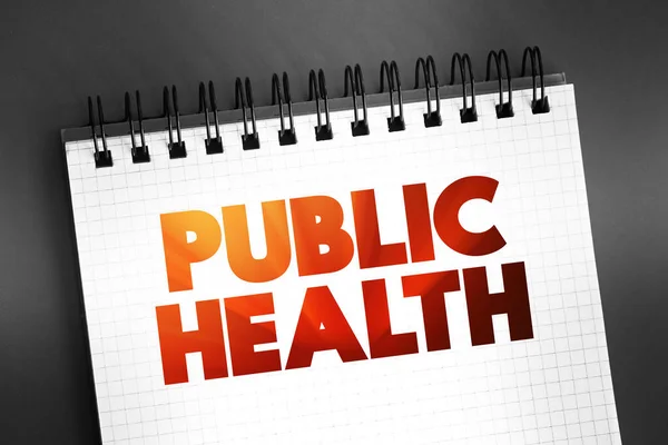 Public Health - science and art of preventing disease, prolonging life and promoting health through the organized efforts, text on notepad concept background