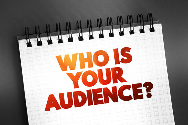 Who Is Your Audience Question text on notepad, concept background
