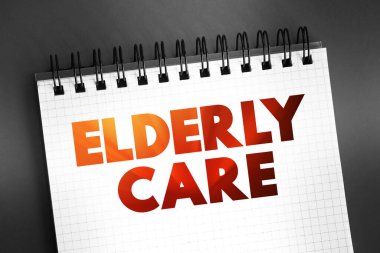 Yaşlı bakımı - yaşlıların ihtiyaçları ve gereksinimlerine hizmet eder, not defterindeki metin kavramı
