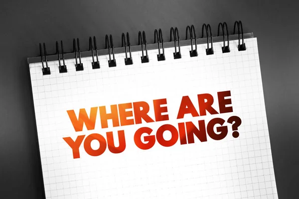 Where Are You Going Question text on notepad, concept background