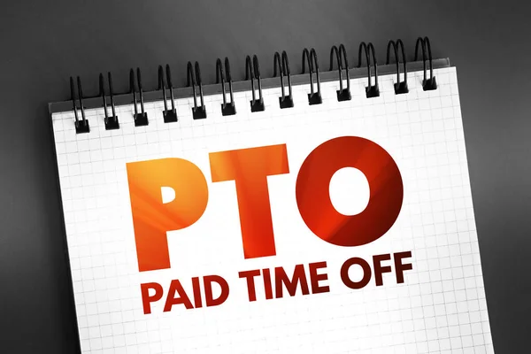 PTO Paid Time Off - time that employees can take off of work while still getting paid regular wages, acronym text on notepad