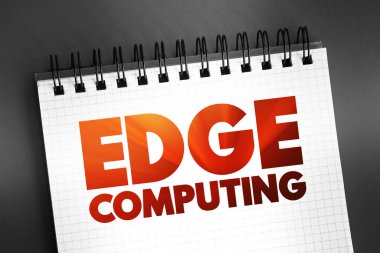 Edge Computing - hesaplama ve veri depolamasını veri kaynaklarına yaklaştıran dağıtılmış hesaplama paradigması, not defterindeki metin konsepti