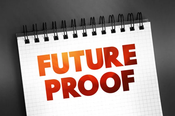 Future Proof - process of anticipating the future and developing methods of minimizing the effects of shocks and stresses of future events, text on notepad, concept background