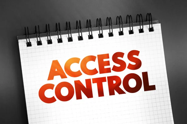 Access Control - selective restriction of access to a place or other resource, while access management describes the process, text on notepad, concept background
