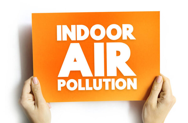 Indoor Air Pollution is dust, dirt, or gases in the air inside buildings, text concept on card for presentations and reports