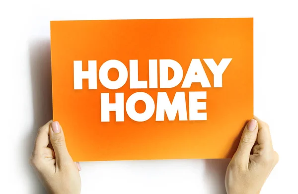 ホリデーホームは 休日の休暇 企業旅行 一時的な住宅 プレゼンテーションやレポートのためのカード上のテキストコンセプトに使用される宿泊施設です — ストック写真