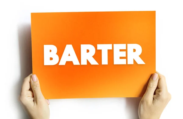 Barter - exchange of goods or services for other goods or services without using money, text concept on card