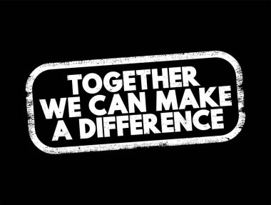 Together We Can Make A Difference text stamp, concept background