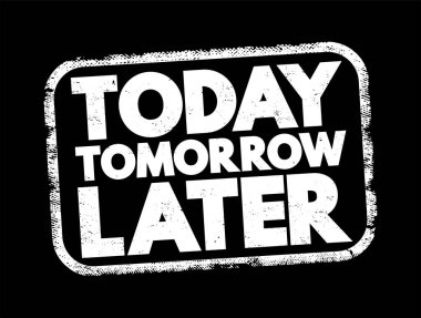 Today Tomorrow Later text stamp, concept background