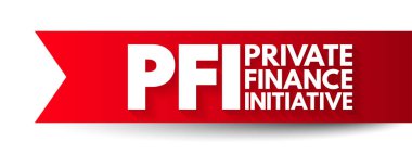 PFI Özel Finans Girişimi - özel sektörün altyapı, kısaltma, metin kavramı arka planını finanse ettiği, kurduğu ve işlettiği satın alma yöntemi