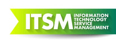 ITSM Information Technology Service Management - strategic approach to design, deliver, manage and improve the way businesses use information technology, acronym text concept background