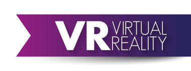 VR Sanal Gerçeklik - gerçek gibi görünen sahneler ve nesnelerle bilgisayar tarafından oluşturulmuş bir ortam, kısaltma metin kavramı