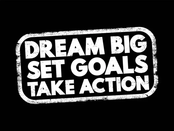 Dream Big Set Goals Take Action Text Stamp Concept Background — Stockvector
