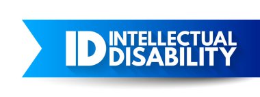 ID - Intellectual Disability is a generalized neurodevelopmental disorder characterized by significantly impaired intellectual and adaptive functioning, acronym concept background