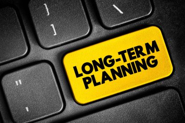 Long Term Planning - involves goals that take a longer time to reach and require more steps, text concept button on keyboard