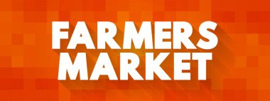 Farmers Market - physical retail marketplace intended to sell foods directly by farmers to consumers, text concept background