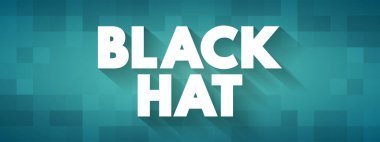 Black Hat is a hacker who violates computer security for their own personal profit or out of malice, text concept for presentations and reports