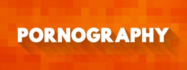 Pornografi, cinsel uyarılma, sunum ve raporlar için metin kavramının özelleştirilmesi amacıyla cinsel konunun tasviri.