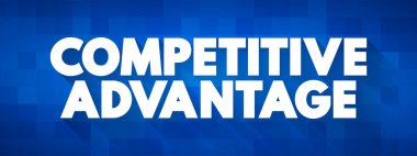 Rekabetçi Avantaj - bir organizasyonun rakiplerini, sunum ve raporlar için metin kavramını geçmesine olanak sağlayan nitelik