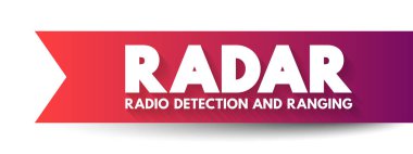 RADAR - Radyo Algılama ve Aralıklı Kısaltma, radyo dalgalarını sunum ve raporlar için metin kavramını ve mesafeyi belirlemek için kullanan bir algılama sistemidir.